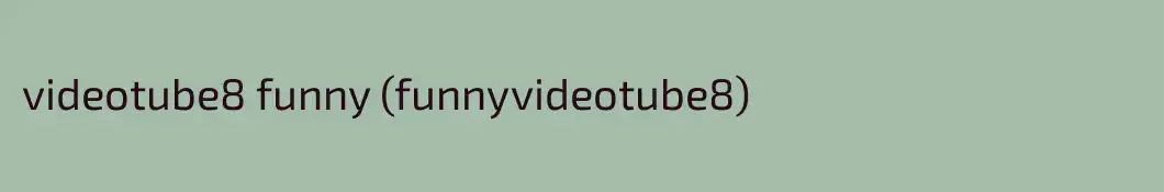 videotube8 funny (funnyvideotube8)